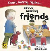 book cover of Don't Worry Spike About Making Friends (Don't Worry, Spike...) by DK Publishing