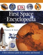 book cover of First Space Encyclopedia (DK First Reference) by DK Publishing