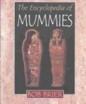 book cover of The Encyclopedia of Mummies by Bob Brier