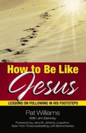 book cover of How to be like Jesus : lessons on following in His footsteps by Pat Williams