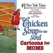 book cover of Chicken Soup for the Soul Cartoons for Moms (Chicken Soup for the Soul) by Jack Canfield