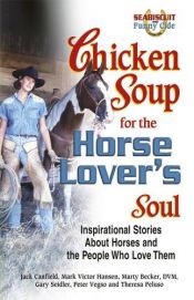 book cover of Chicken Soup for the Horse Lover's Soul by Gary Seidler|Mark Victor Hansen|Marty Becker D.V.M.|Peter Vegso|Theresa Peluso|Джек Кэнфилд