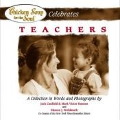book cover of Chicken Soup for the Soul Celebrates Teachers (Chicken Soup for the Soul) by Jack Canfield
