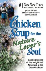 book cover of Chicken Soup for the Nature Lover's Soul: Inspiring Stories of Joy, Insight and Adventure in the Great Outdoors (Canfiel by Jack Canfield