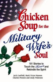 book cover of Chicken Soup for the Military Wife's Soul: Stories to Touch the Heart and Rekindle the Spirit (Chicken Soup for the by Jack Canfield