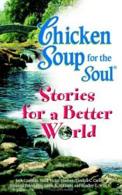 book cover of Chicken Soup for the Soul: Stories for a Better World by Jack Canfield