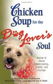 book cover of Chicken Soup for the Dog Lover's Soul by Amy D. Shojai|Carol Kline|DVM Marty Becker|Mark Victor Hansen|Τζακ Κάνφιλντ