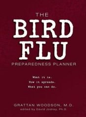 book cover of The Bird Flu Preparedness Planner: What it is. How it spreads. What you can do. by Grattan Woodson