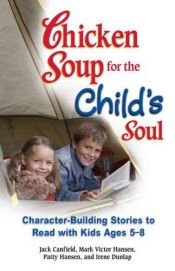 book cover of Chicken Soup for the Child's Soul: Character-Building Stories to Read with Kids Ages 5 through 8 (Chicken Soup for the Soul) by Jack Canfield