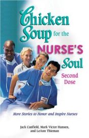 book cover of Chicken Soup for the Nurse's Soul: Second Dose: More Stories to Honor and Inspire Nurses (Chicken Soup for the Soul) by Jack Canfield