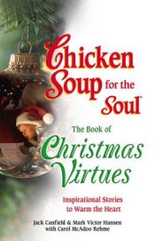 book cover of Chicken Soup for the Soul The Book of Christmas Virtues by Jack Canfield