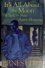 book cover of It's All About The Moon When The Sun Ain't Shining by Ernest Hill