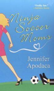 book cover of Ninja Soccer Moms (2004) by Jennifer Lyon