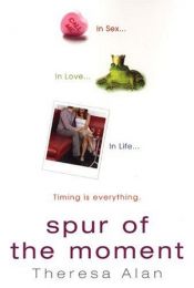 book cover of Spur of the Moment by Theresa Alan