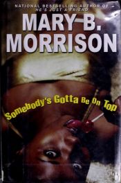 book cover of Somebody's Gotta Be On Top by Mary B. Morrison