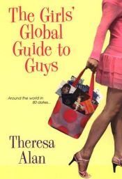 book cover of The girls' global guide to guys by Theresa Alan