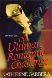 book cover of The Ultimate Romantic Challenge by Katherine Garbera