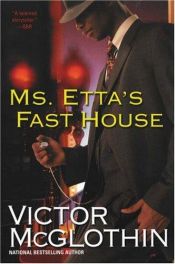 book cover of Ms. Etta's Fast House by Victor McGlothin