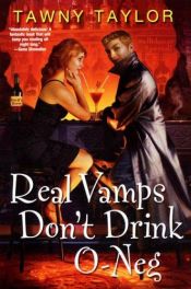 book cover of Real Vamps Don't Drink O-Neg by Tawny Taylor