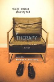 book cover of Things I Learned About My Dad (In Therapy) by Heather B. Armstrong
