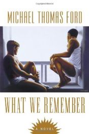 book cover of What We Remember by Michael Thomas Ford