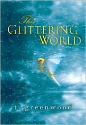 book cover of This Glittering World by T. Greenwood