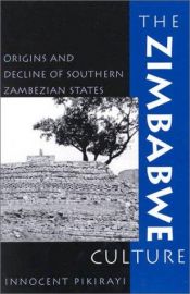 book cover of The Zimbabwe culture : origins and decline of southern Zambezian states by Innocent Pikirayi