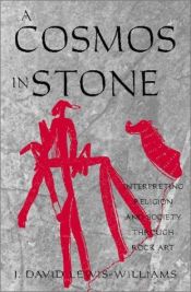 book cover of A Cosmos In Stone: Interpreting Religion and Society Through Rock Art by J. David Lewis-Williams