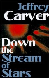 book cover of Down the Stream of Stars by Jeffrey Carver