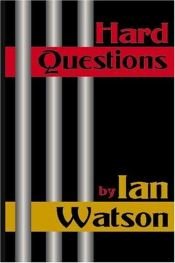 book cover of Hard Questions by Ian Watson