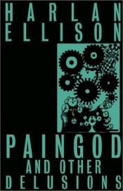 book cover of Paingod and other delusions by Harlan Ellison