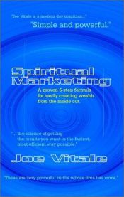 book cover of Spiritual Marketing: A Proven 5-Step Formula for Easily Creating Wealth from the Inside Out by Joe Vitale