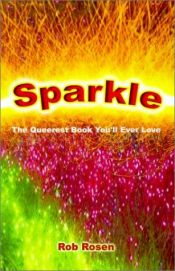 book cover of Sparkle: The Queerest Book You'll Ever Love by Rob Rosen