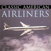 book cover of Classic American Airliners by Bill Yenne