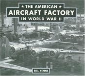 book cover of The American Aircraft Factory in World War II by Bill Yenne