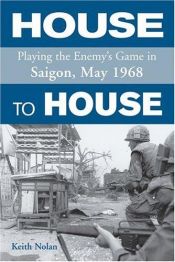 book cover of House to house : playing the enemy's game in Saigon, May 1968 by Keith W. Nolan