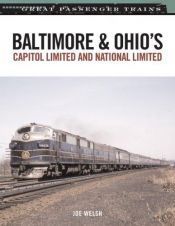 book cover of Baltimore & Ohio's Capitol Limited and National Limited (Great Passenger Trains) by Joe Welsh