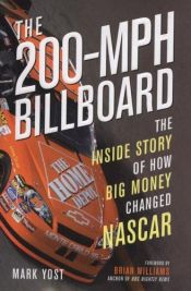 book cover of The 200-MPH Billboard: The Inside Story of How Big Money Changed NASCAR by Mark Yost