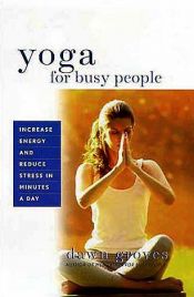 book cover of Yoga for Busy People by Dawn Groves