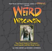 book cover of Weird Wisconsin: Your Travel Guide to Wisconsin's Local Legends and Best Kept Secrets by Linda S. Godfrey