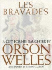 book cover of Les Bravades : a Portfolio of Pictures Made for Rebecca Welles by Her Father by Orson Welles