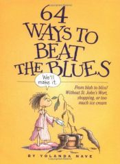 book cover of 64 Ways to Beat the Blues by Yolanda Nave