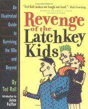 book cover of Revenge of the latchkey kids by Ted Rall