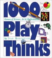 book cover of 1000 playthinks : puzzles, paradoxes, illusions & games by Ivan Moscovich