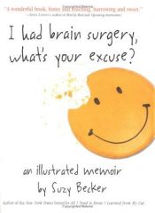 book cover of I Had Brain Surgery, What's Your Excuse : A Illustrated Memoir by Suzy Becker