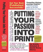 book cover of Putting Your Passion Into Print : Get Your Book Published Successfully! by Arielle Eckstut