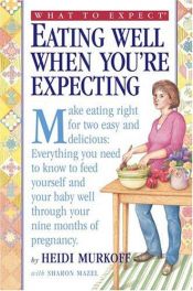 book cover of What to Expect: Eating Well When You're Expecting   [WHAT TO EXPECT] by Heidi Murkoff