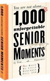 book cover of 1,000 Unforgettable Senior Moments: Of Which We Could Remember Only 246 by Tom Friedman