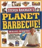 book cover of Planet Barbecue!: 309 Recipes, 60 Countries by Steven Raichlen