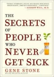 book cover of The Secrets of People Who Never Get Sick by Gene Stone